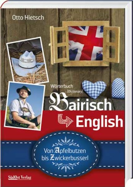 Wörterbuch Bairisch-English Von Apfelbutzen bis Zwickerbusserl