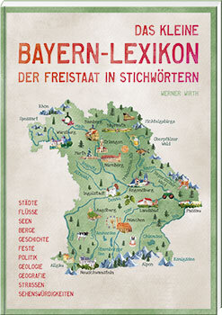 Das kleine Bayern-Lexikon der Freistaat in Stichwörtern