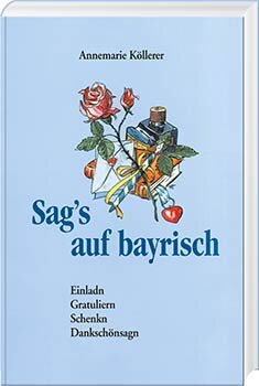 Sag\'s auf bayrisch Einladn, Gratuliern, Schenken, Dankschönsagn